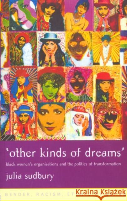 'Other Kinds of Dreams': Black Women's Organisations and the Politics of Transformation Sudbury, Julia 9780415167321 Routledge