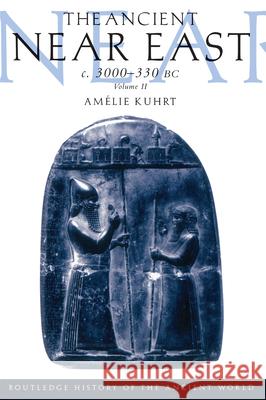 The Ancient near East C3000-330 BC: Vol II A. Kuhrt 9780415167642 Taylor & Francis Ltd