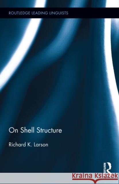 On Shell Structure Richard Larson Larson Richard 9780415167734 Routledge