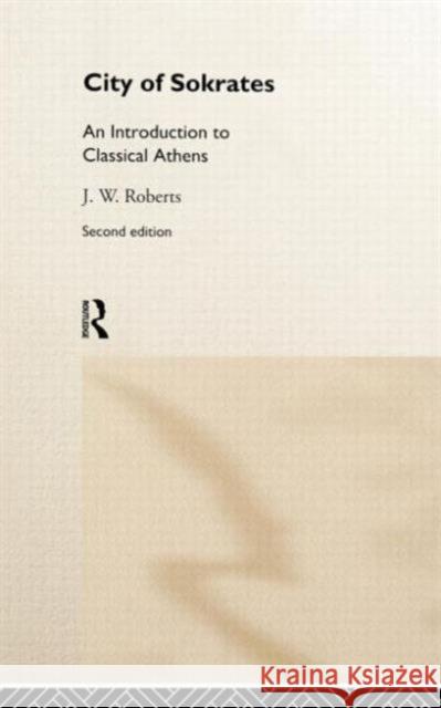 City of Sokrates: An Introduction to Classical Athens Roberts, J. W. 9780415167772 Routledge