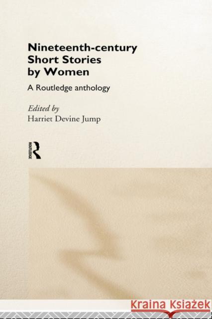 Nineteenth-Century Short Stories by Women: A Routledge Anthology Jump, Harriet Devine 9780415167819