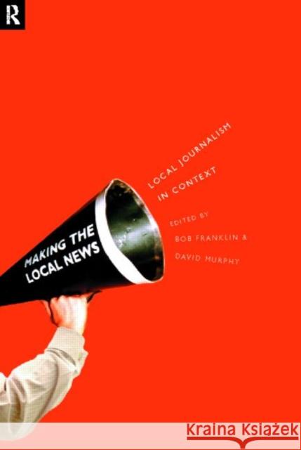 Local Journalism and Local Media: Making the Local News Franklin, Bob 9780415168038 Routledge