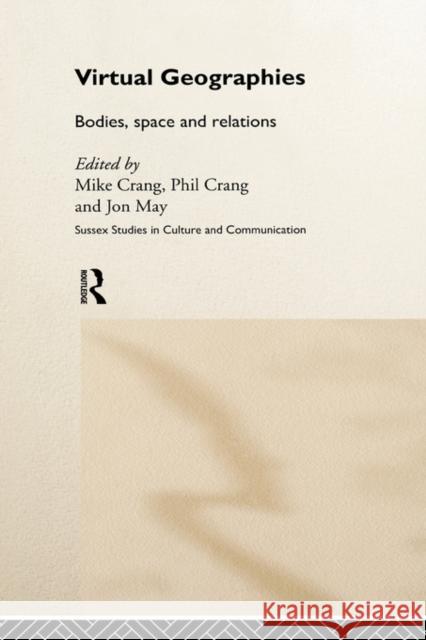 Virtual Geographies: Bodies, Space and Relations Crang, Mike 9780415168274 Routledge
