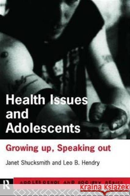 Health Issues and Adolescents: Growing Up, Speaking Out Hendry, Leo 9780415168489 Routledge