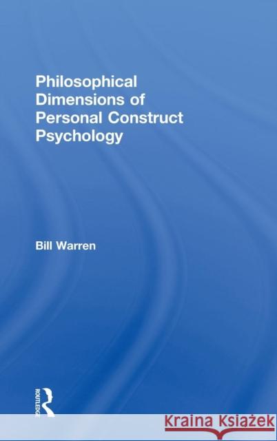 Philosophical Dimensions of Personal Construct Psychology Bill Warren 9780415168502 Routledge