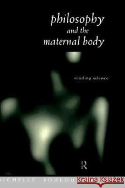 Philosophy and the Maternal Body: Reading Silence Boulous Walker, Michelle 9780415168571