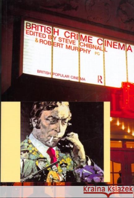 British Crime Cinema Steve Chibnall Robert Murphy 9780415168700 Routledge