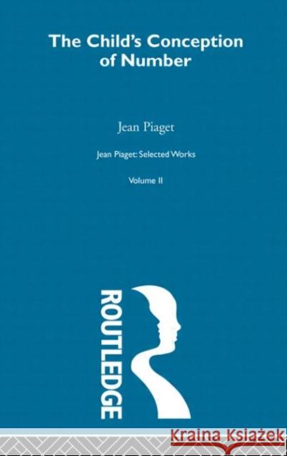 Child's Conception of Number : Selected Works vol 2 Jean Piaget F. M. Hodgson C. Gattegno 9780415168885 Routledge