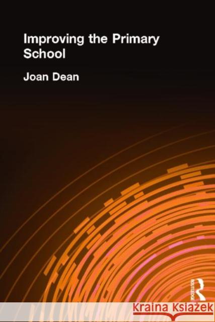 Improving the Primary School Joan Dean 9780415168953 Routledge