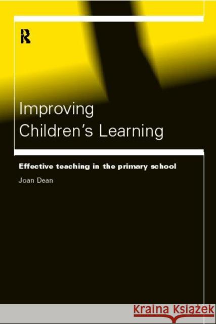 Improving Children's Learning: Effective Teaching in the Primary School Dean, Joan 9780415168960 Routledge