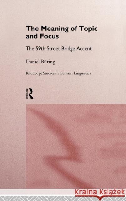The Meaning of Topic and Focus: The 59th Street Bridge Accent Büring, Daniel 9780415168977