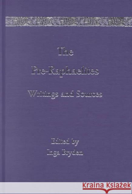 The Pre-Raphaelites : Writings and Sources Inga Bryden 9780415169080 Routledge