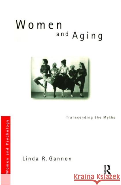 Women and Aging: Transcending the Myths Gannon, Linda R. 9780415169103 Routledge