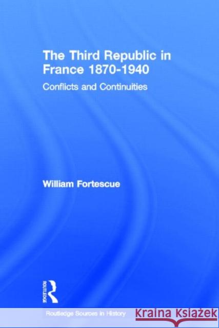 The Third Republic in France 1870-1940 : Conflicts and Continuities William Fortesque 9780415169448 Routledge