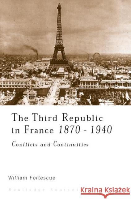 The Third Republic in France, 1870-1940 : Conflicts and Continuities William Fortesque 9780415169455 Routledge