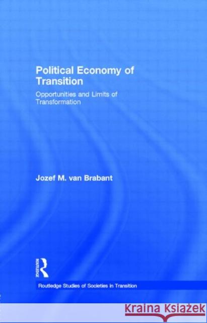 Political Economy of Transition: Opportunities and Limits of Transformation Van Brabant, Jozef M. 9780415169462 Routledge