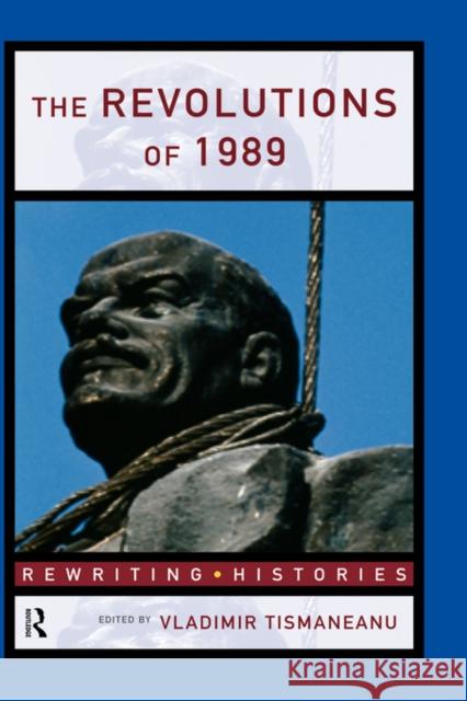 The Revolutions of 1989 Vladimir Tismaneanu 9780415169493 Routledge