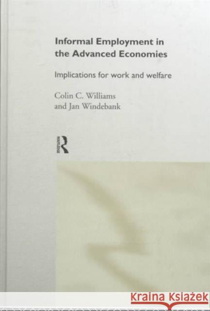 Informal Employment in Advanced Economies: Implications for Work and Welfare Williams, Colin C. 9780415169592 Routledge