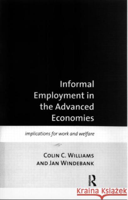 Informal Employment in Advanced Economies: Implications for Work and Welfare Williams, Colin C. 9780415169608 Routledge