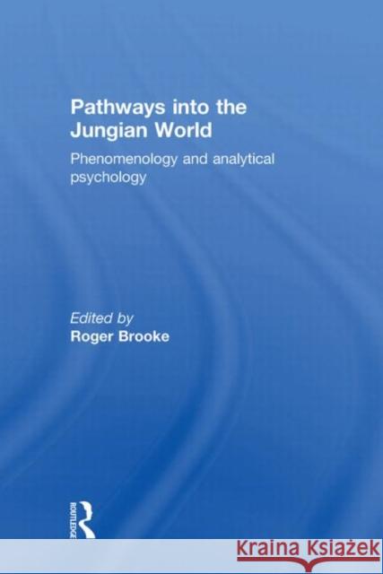 Pathways into the Jungian World : Phenomenology and Analytical Psychology Roger Brooke 9780415169981 