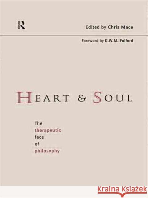 Heart and Soul: The Therapeutic Face of Philosophy Mace, Chris 9780415170017 Routledge