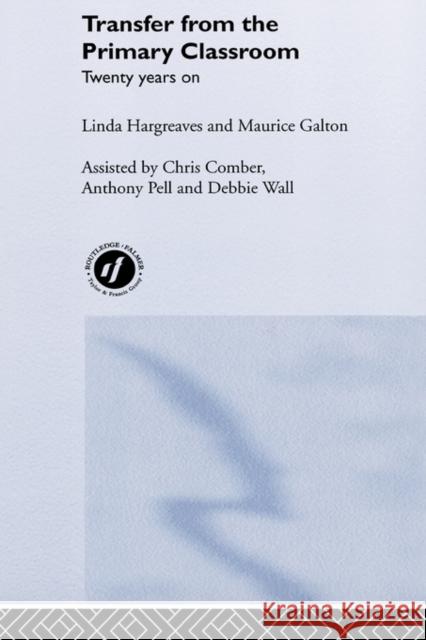 Transfer from the Primary Classroom: 20 Years on Galton, Maurice 9780415170215 Falmer Press