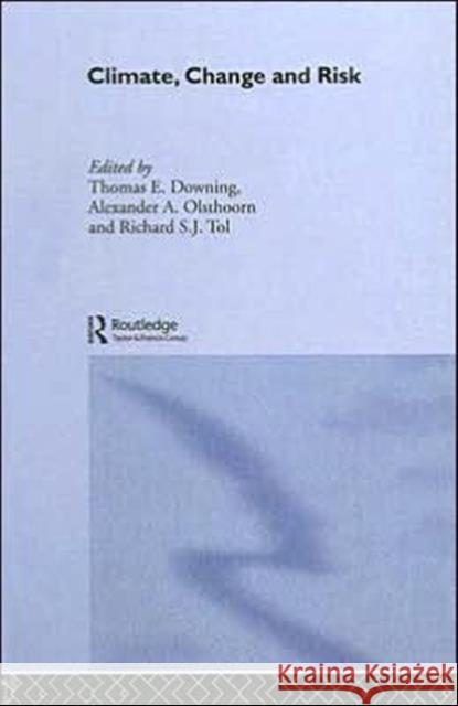 Climate, Change and Risk Thomas E. Downing Alexander A. Olsthoorn Richard S. J. Tol 9780415170314 Routledge