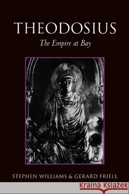 Theodosius: The Empire at Bay Friell, Gerard 9780415170406 Taylor & Francis