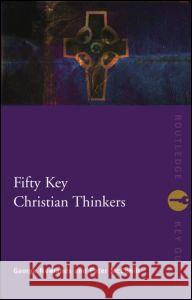 Fifty Key Christian Thinkers George Newlands Peter McEnhill 9780415170499 Routledge