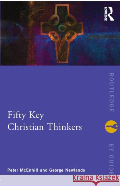 Fifty Key Christian Thinkers George Newlands 9780415170505
