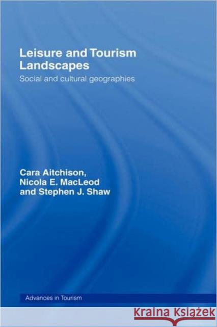 Leisure and Tourism Landscapes: Social and Cultural Geographies Aitchison, Cara 9780415170604 0