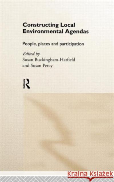 Constructing Local Environmental Agendas: People, Places and Participation Buckingham-Hatfield, Susan 9780415170635 Taylor & Francis