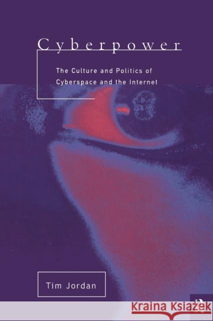 Cyberpower: The culture and politics of cyberspace and the Internet Jordan, Tim 9780415170789 Routledge