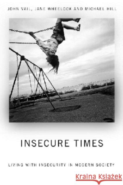 Insecure Times: Living with Insecurity in Modern Society Hill, Michael 9780415170949 Routledge
