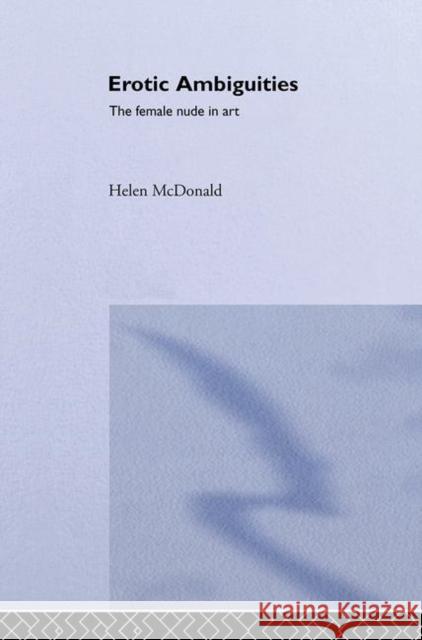 Erotic Ambiguities : The Female Nude in Art Helen McDonald 9780415170987 Routledge