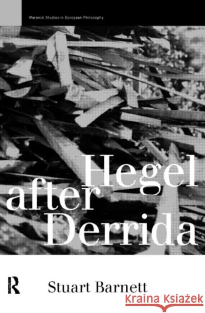 Hegel After Derrida Stuart Barnett 9780415171052 Routledge