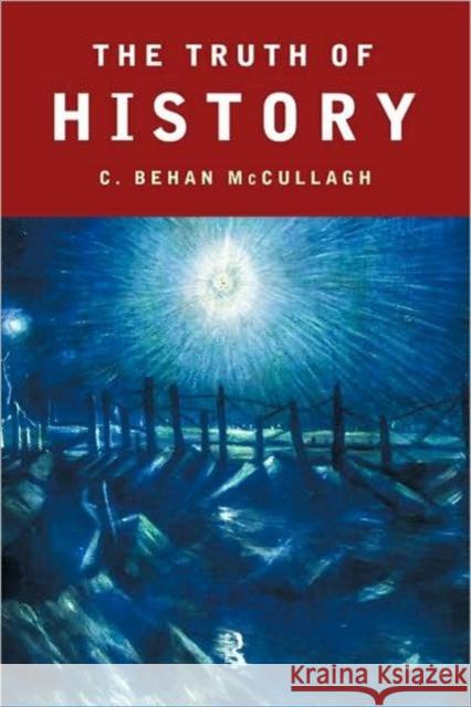 The Truth of History C. Behan McCullagh 9780415171113 Routledge