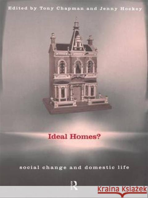 Ideal Homes?: Social Change and the Experience of the Home Chapman, Tony 9780415171212 Routledge