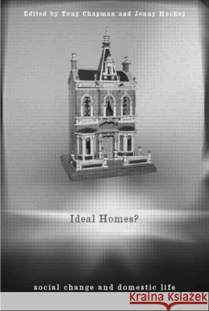 Ideal Homes?: Social Change and the Experience of the Home Chapman, Tony 9780415171229 Routledge