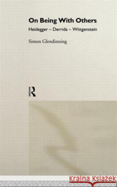 On Being with Others: Heidegger, Wittgenstein, Derrida Glendinning, Simon 9780415171236 Routledge
