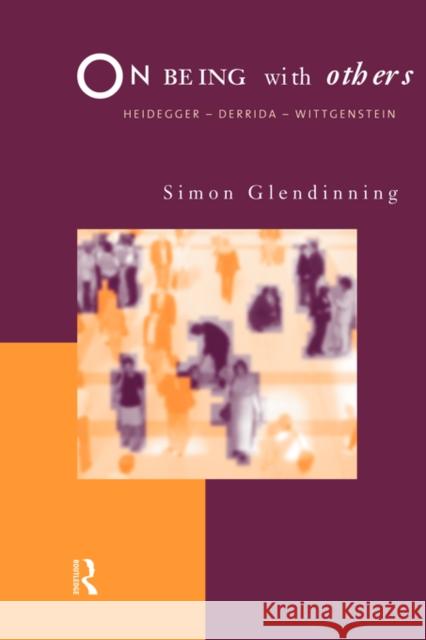 On Being with Others: Heidegger, Wittgenstein, Derrida Glendinning, Simon 9780415171243 Routledge