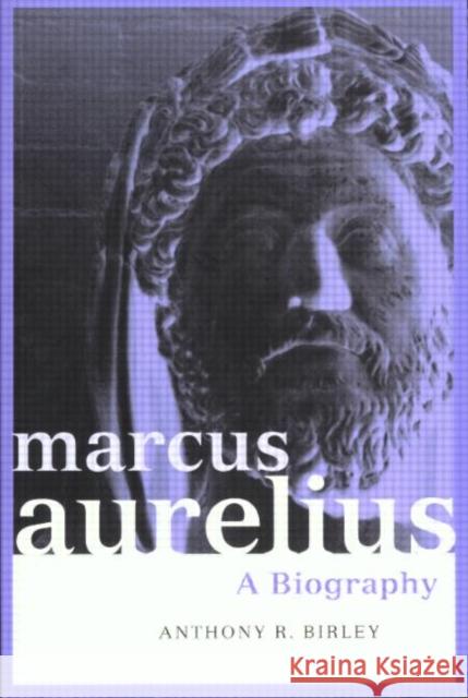 Marcus Aurelius: A Biography Birley, Anthony R. 9780415171250
