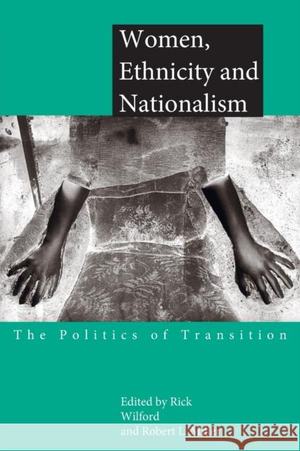 Women, Ethnicity and Nationalism : The Politics of Transition Rick Wilford Robert L. Miller 9780415171373 Routledge