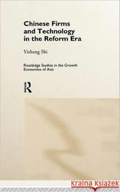 Chinese Firms and Technology in the Reform Era Yizheng Shi 9780415171410 Routledge
