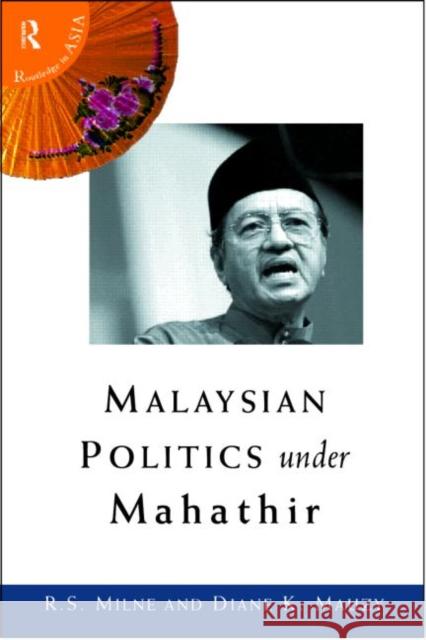Malaysian Politics Under Mahathir R. S. Milne Diane K. Mauzy 9780415171434 Routledge
