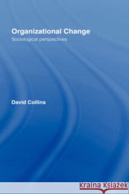 Organisational Change: Sociological Perspectives Collins, David 9780415171557