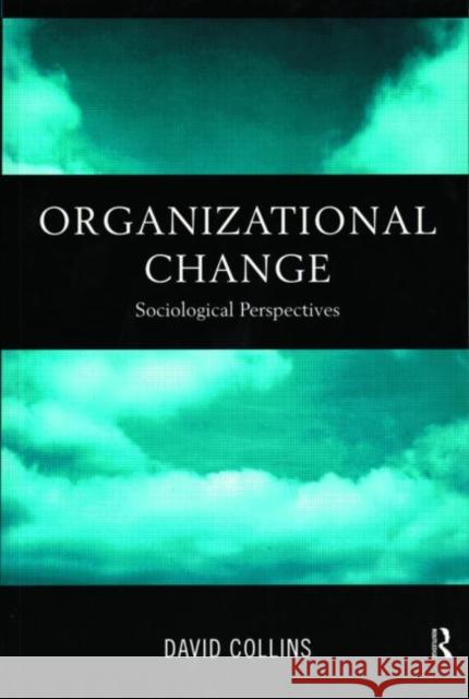 Organisational Change: Sociological Perspectives Collins, David 9780415171564