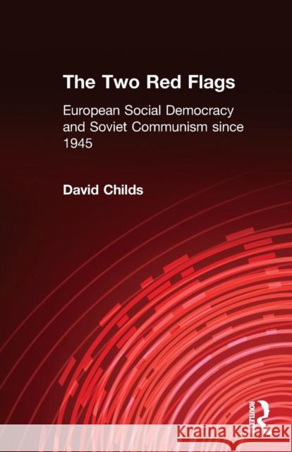 The Two Red Flags: European Social Democracy and Soviet Communism since 1945 Childs, David 9780415171816
