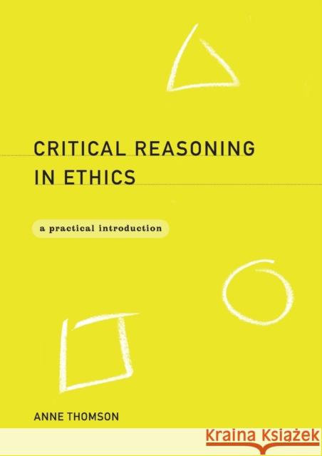 Critical Reasoning in Ethics: A Practical Introduction Thomson, Anne 9780415171854