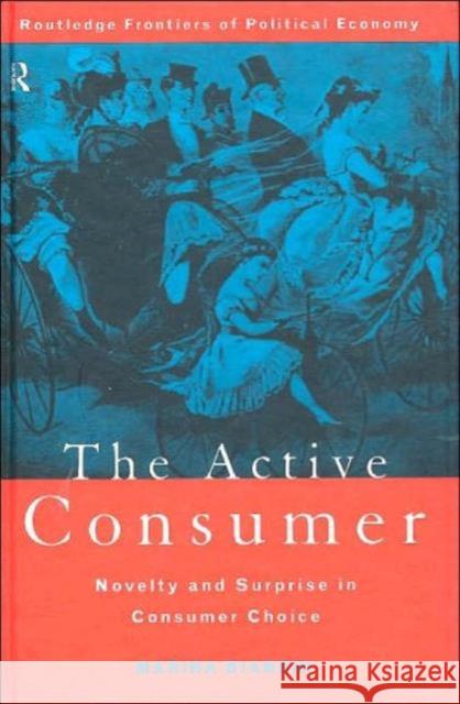 The Active Consumer: Novelty and Surprise in Consumer Choice Bianchi, Marina 9780415171908 Routledge